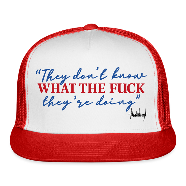 They Don't Know What The F** They're Doing Trump Trucker Hat - white/red