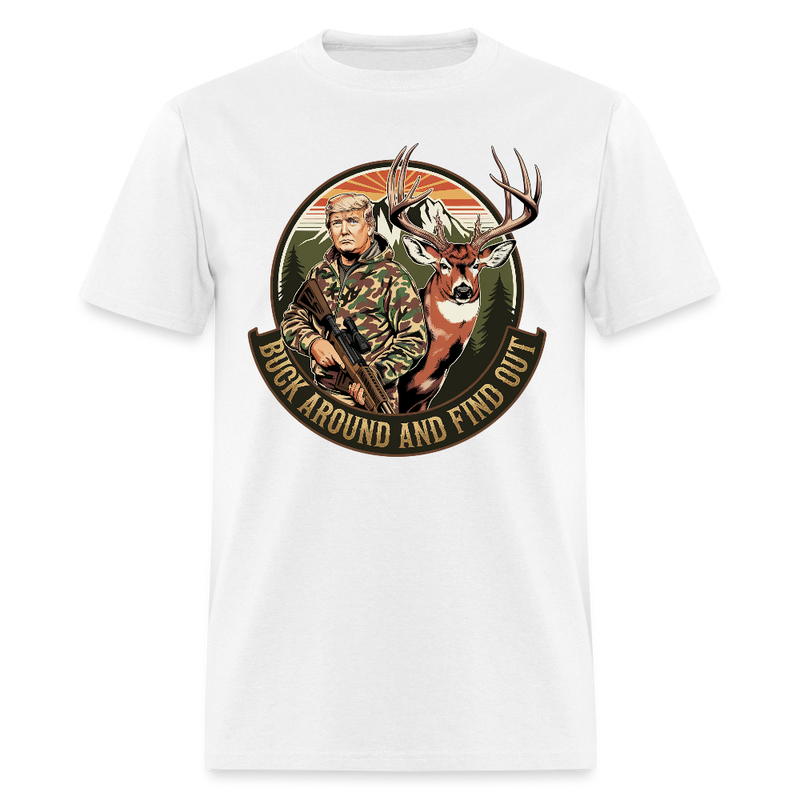 Buck Around And Find Out Trump T Shirt - white