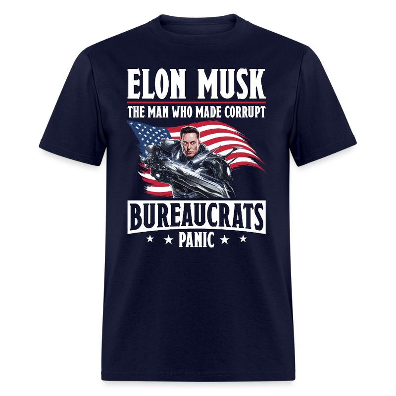 Elon Musk The Man Who Made Corrupt Bureaucrats Panic T Shirt - navy