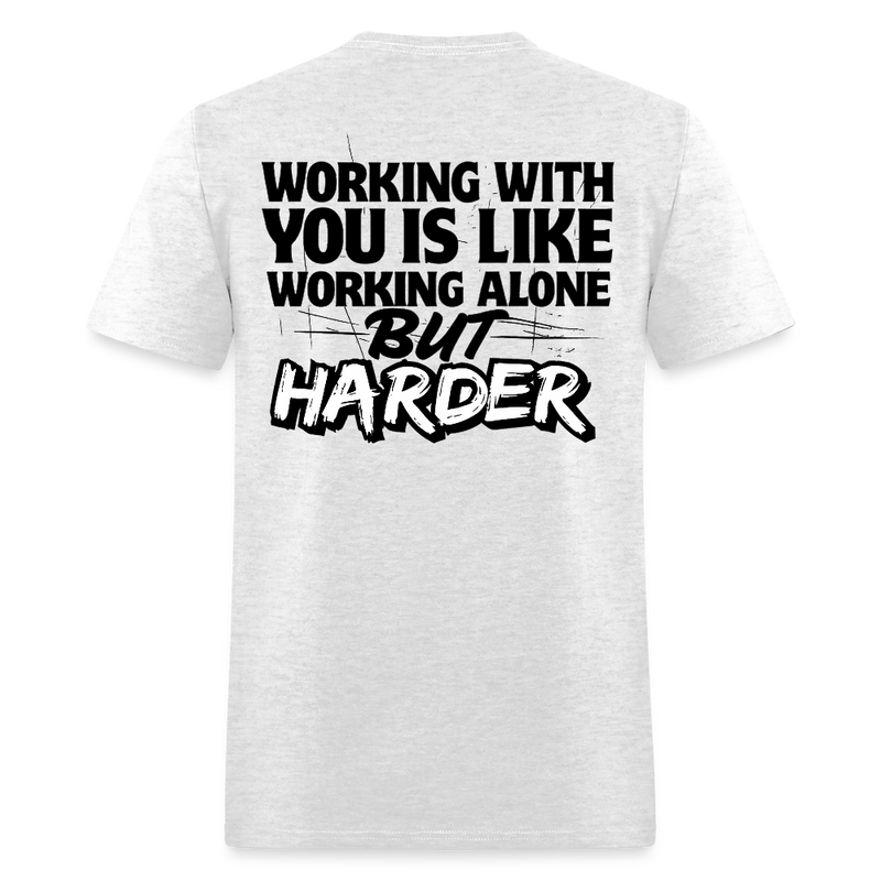 Working With Your Is Like Working Alone But Harder T Shirt - light heather gray