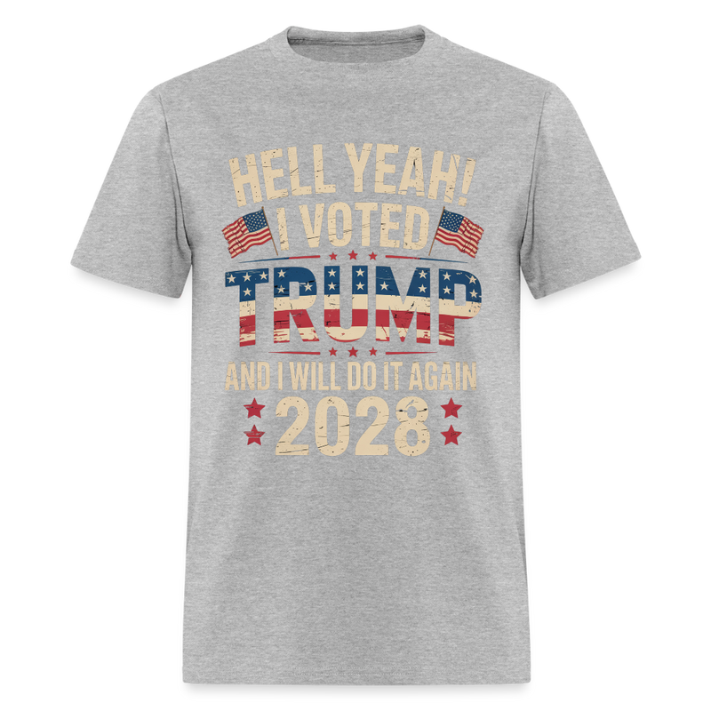 Hell Yeah I Voted Trump And I Will Do It Again Trump 2028 T Shirt - heather gray