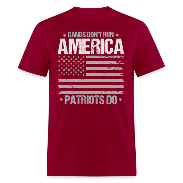 Gangs Don’t Run America – Patriots Do T Shirt - dark red