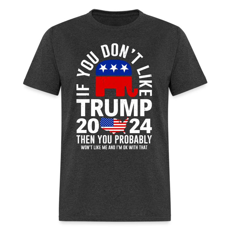 If You Don't Like Trump Black T Shirt - heather black