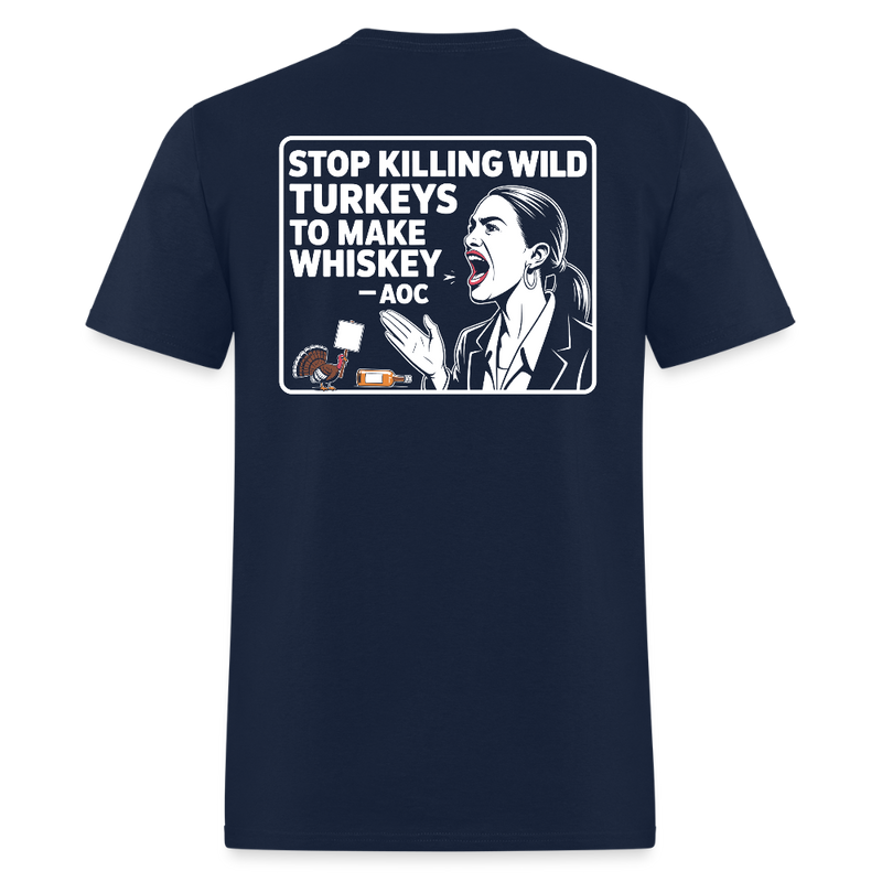 Stop Killing Wild Turkeys To Make Whiskey AOC T Shirt - navy