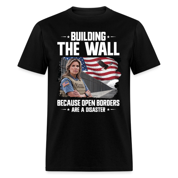 Building The Wall Because Open Borders T Shirt - black