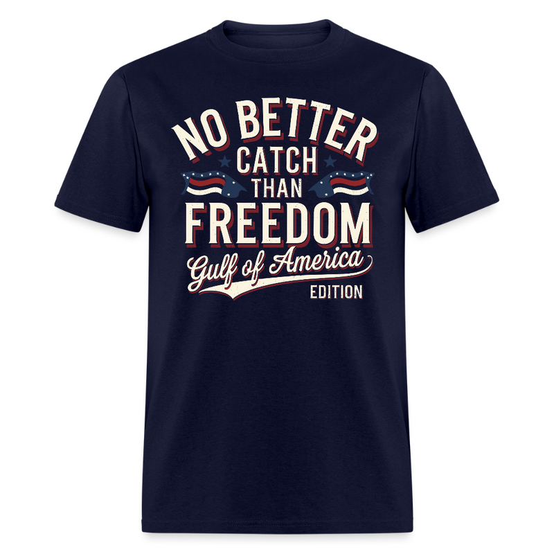 No Better Catch Than Freedom Gulf Of America Edition T Shirt - navy