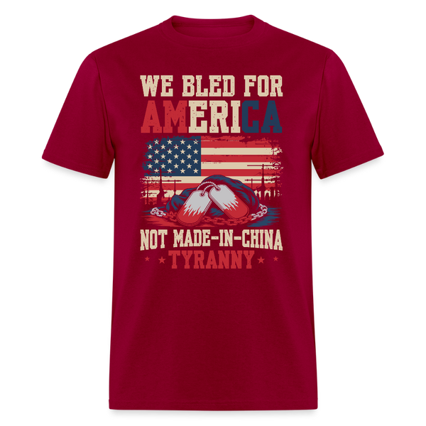 We Bled for America — Not Made-in-China Tyranny T Shirt - dark red