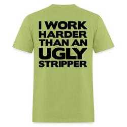 I Work Harder Than An Ugly Stripper T Shirt - kiwi