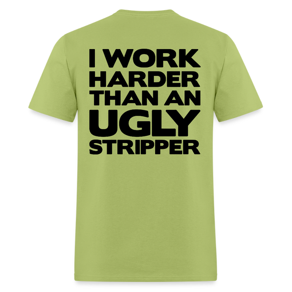 I Work Harder Than An Ugly Stripper T Shirt - kiwi