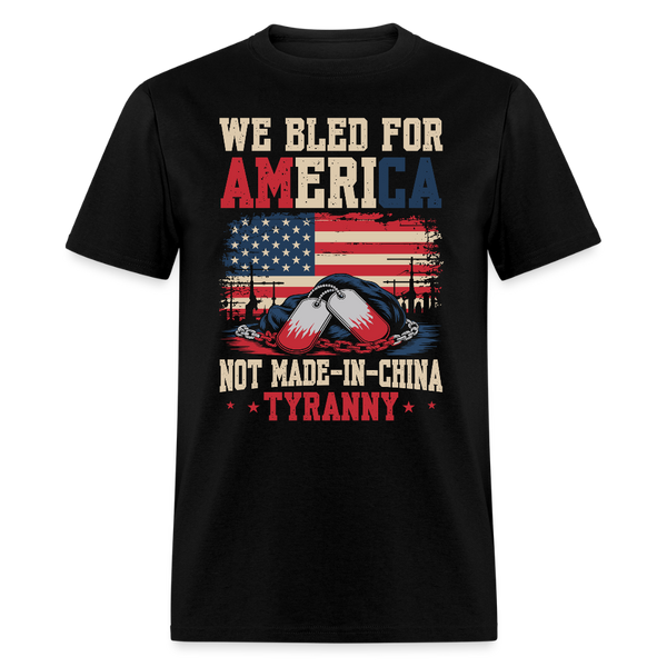 We Bled for America — Not Made-in-China Tyranny T Shirt - black