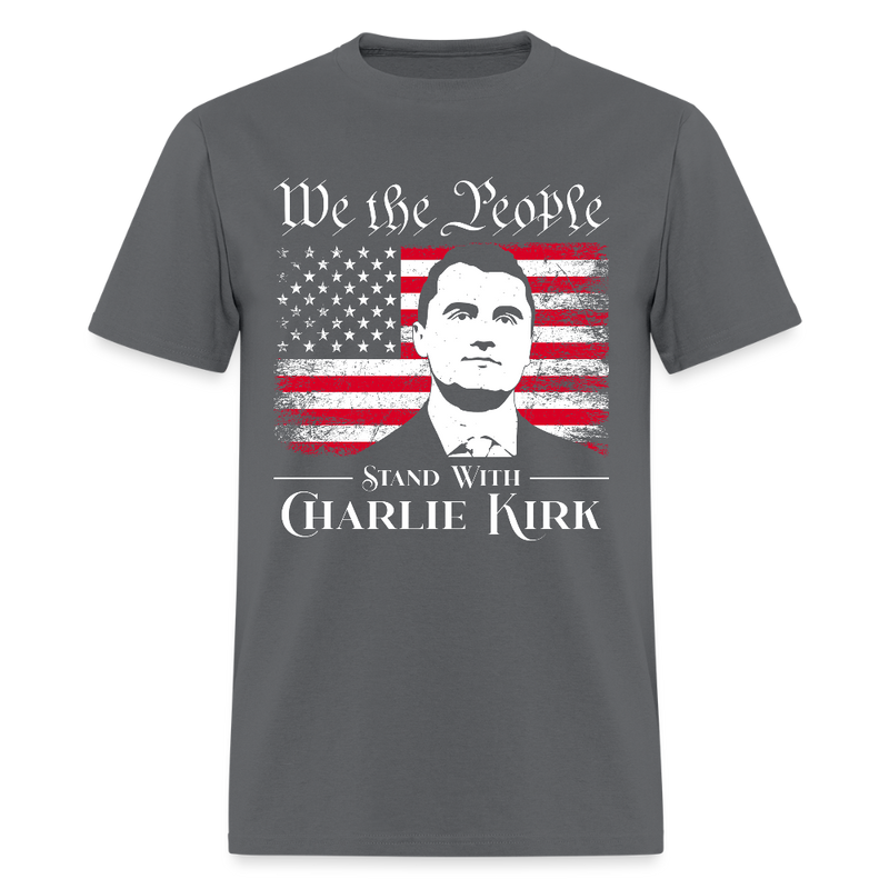 We The People Stand With Charlie Kirk T Shirt - charcoal
