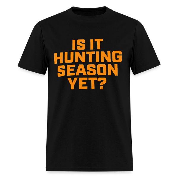 Is it Hunting Season Yet T Shirt - black