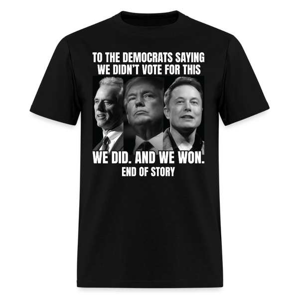 To The Democrats Saying We Didn't Vote For This T Shirt - black