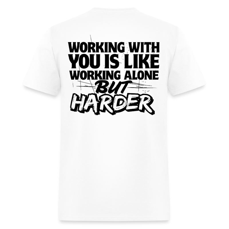 Working With Your Is Like Working Alone But Harder T Shirt - white