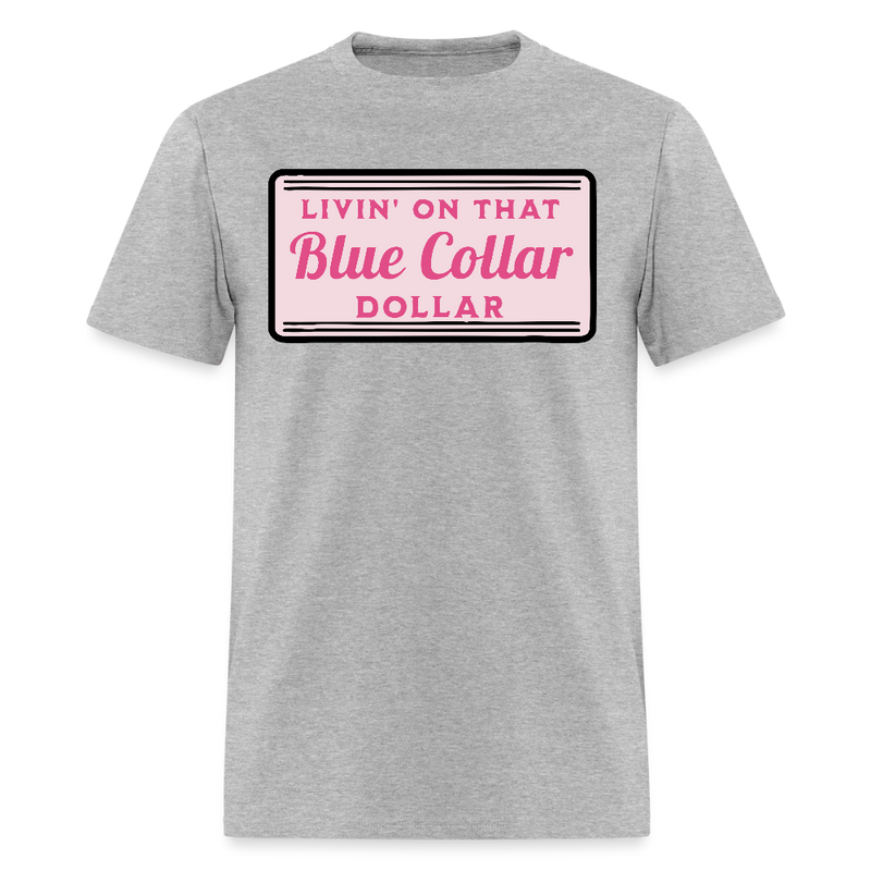 Livin' on That Blue Collar Dollar T Shirt - heather gray