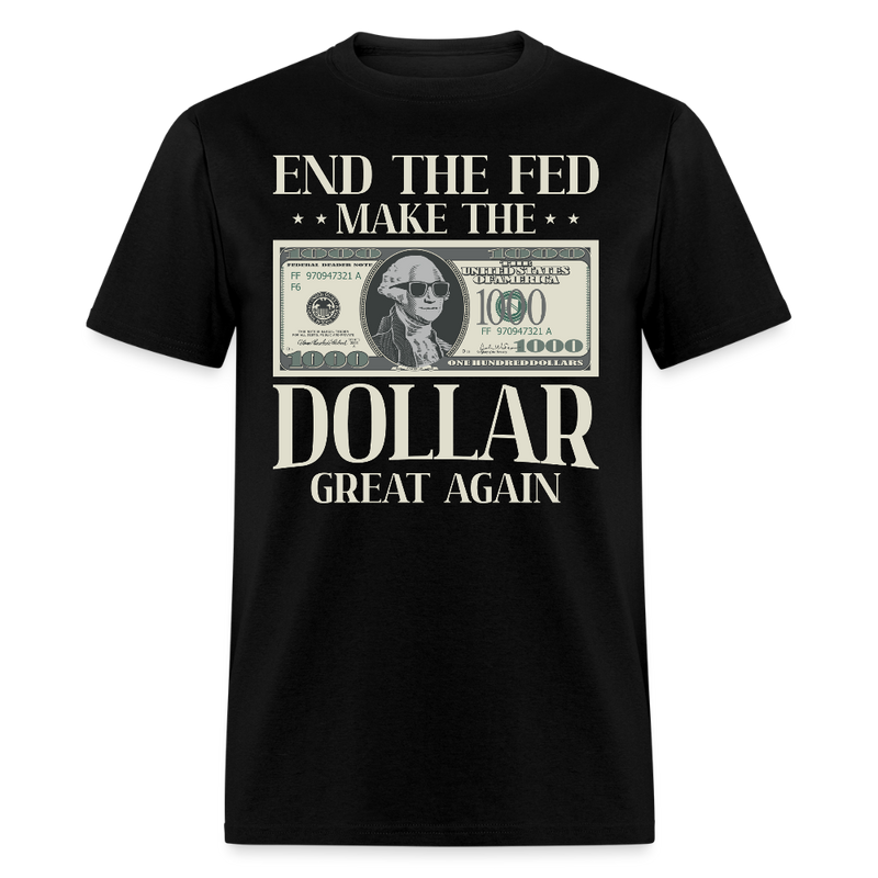 End The Fed Make The Dollar Great Again T Shirt - black