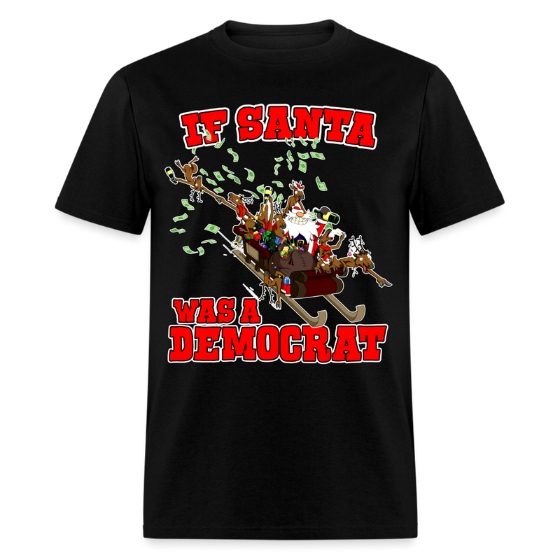 If Santa Was A Democrat T Shirt - black