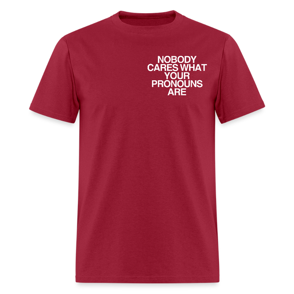 Nobody Cares What Your Pronouns T Shirt - dark red
