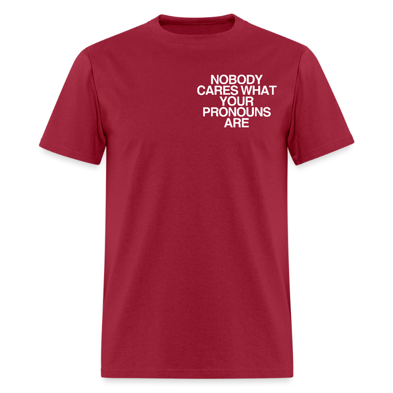 Nobody Cares What Your Pronouns T Shirt - dark red