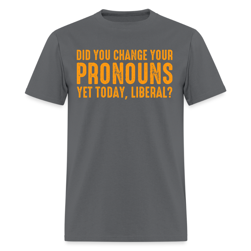 Did You Change Your Pronouns T Shirt - charcoal