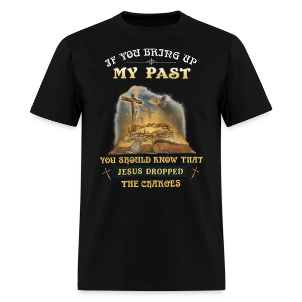 If You Bring Up My Past Veteran T Shirt - black