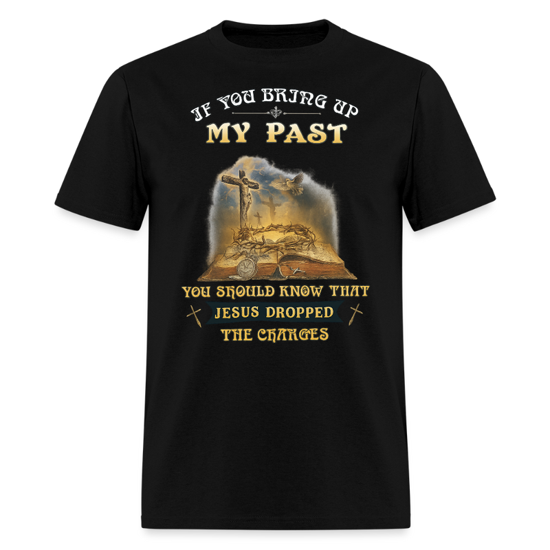 If You Bring Up My Past Veteran T Shirt - black