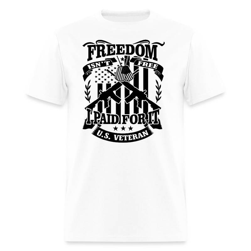 Freedon Isn't Free I Paid for It Veteran T Shirt - white