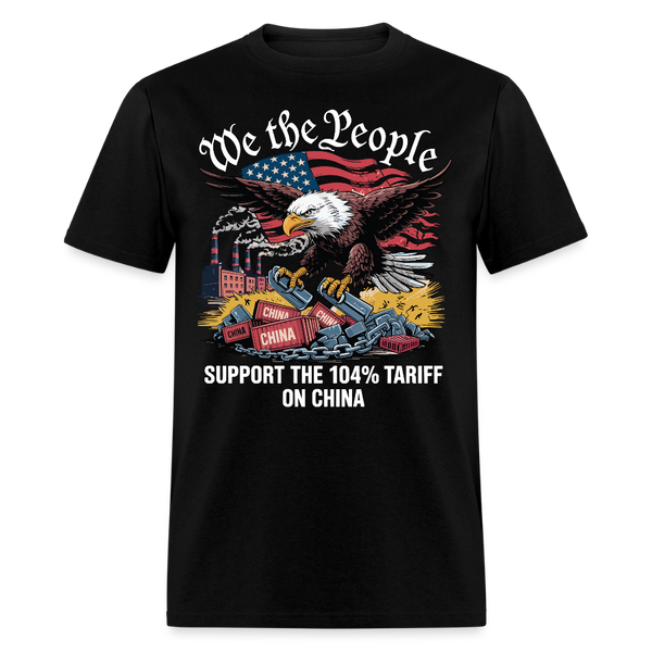 We The People Support The 104% Tariff On China T Shirt - black