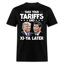 Take Your Tariffs and Xi-ya Later T Shirt - black