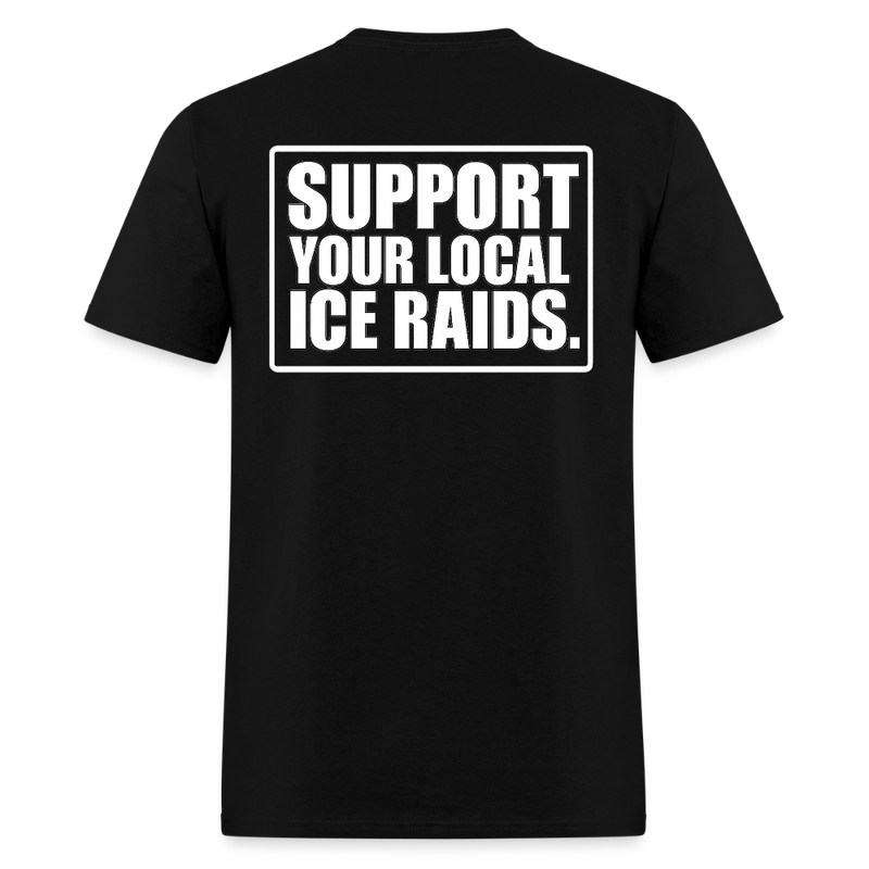 Support Your Local ICE Raids T Shirt - black