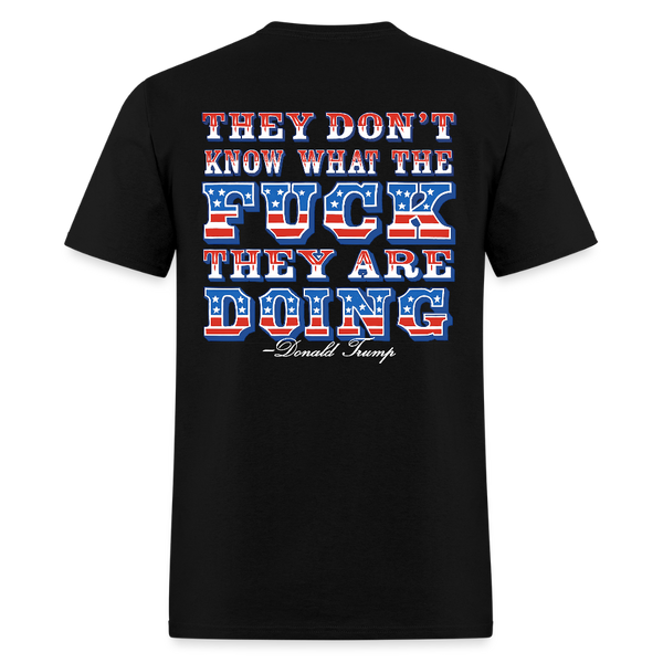 They Don't Know What The F** They're Doing Patriotic T Shirt - black