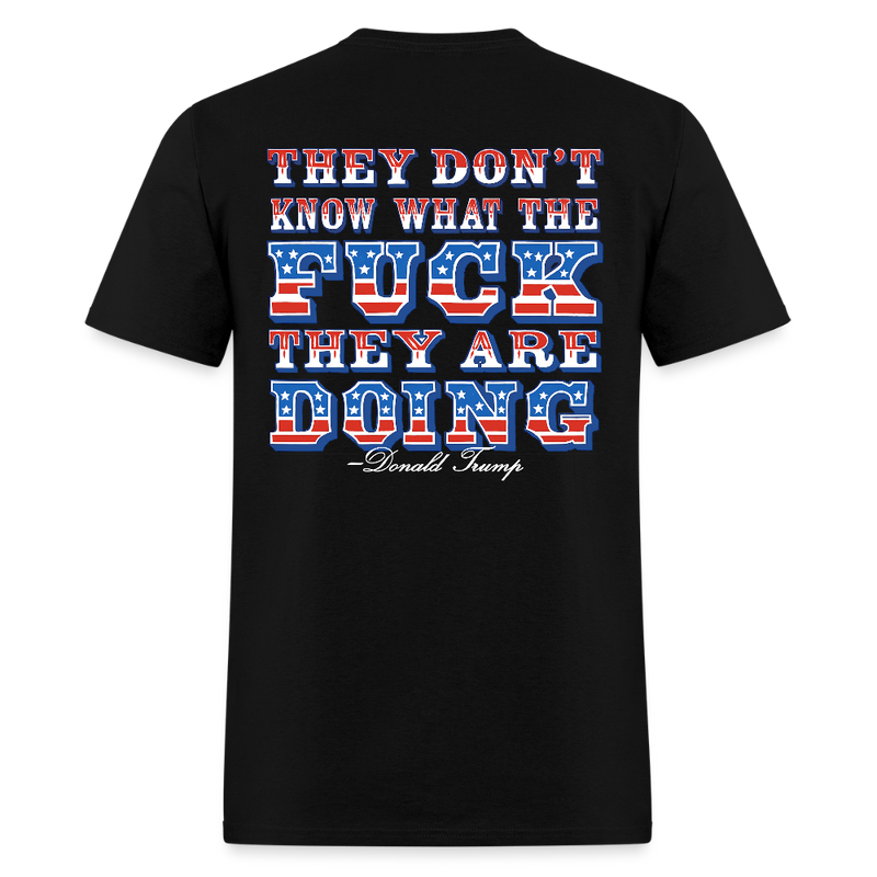 They Don't Know What The F** They're Doing Patriotic T Shirt - black