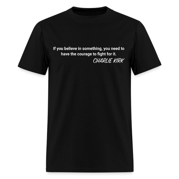 If You Believe In Something Charlie Kirk T Shirt - black