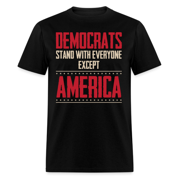 Democrats Stand With Everyone But  Except America T Shirt - black