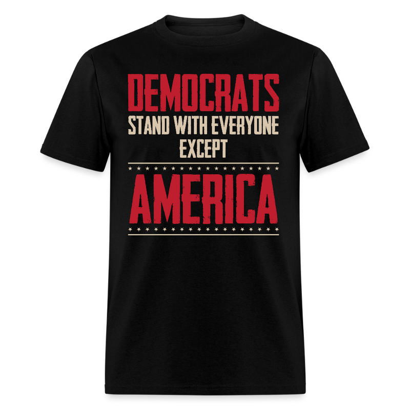 Democrats Stand With Everyone But  Except America T Shirt - black