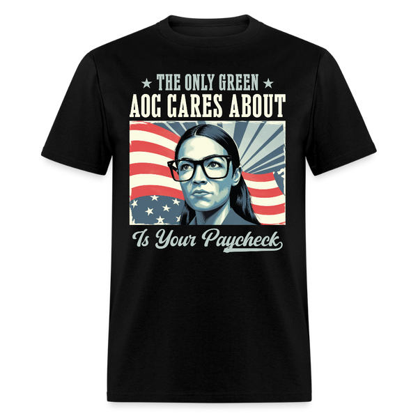 The Only Green AOC Cares About Is Your Paycheck T Shirt - black