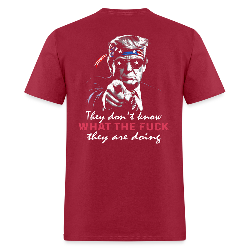 Trump They Don't Know What The Fuck They Are Doing T Shirt - dark red