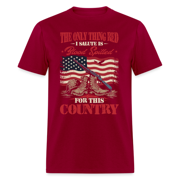 The Only Red I Salute Is Blood Spilled for This Country T Shirt - dark red
