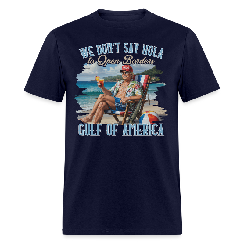 We Don’t Say Hola to Open Borders Gulf of America T Shirt - navy