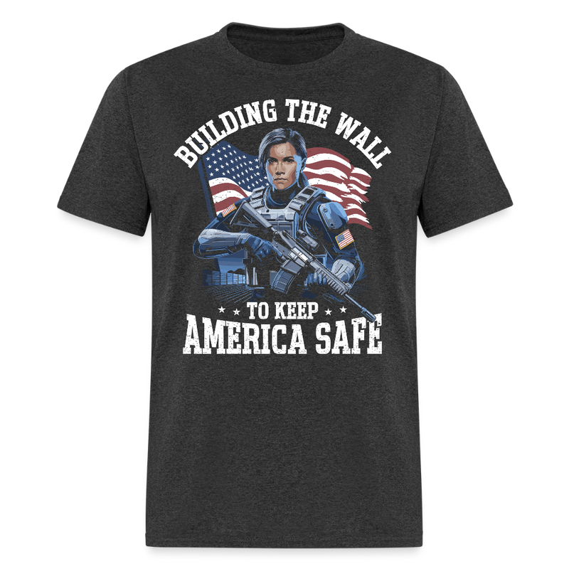 Building the Wall to Keep America Safe T Shirt - heather black