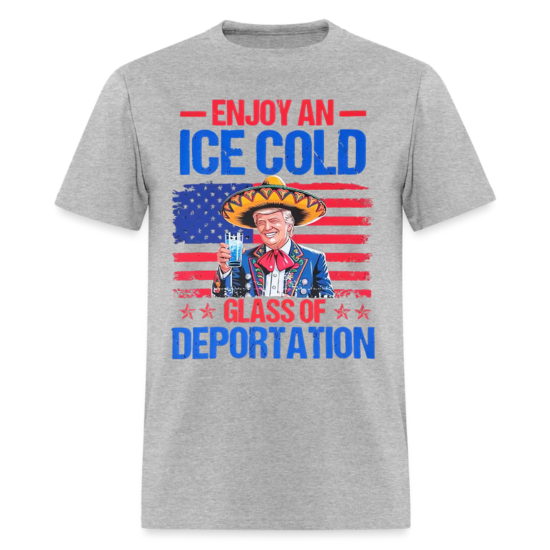 Enjoy An Ice Cold Glass Of Deportation T Shirt - heather gray