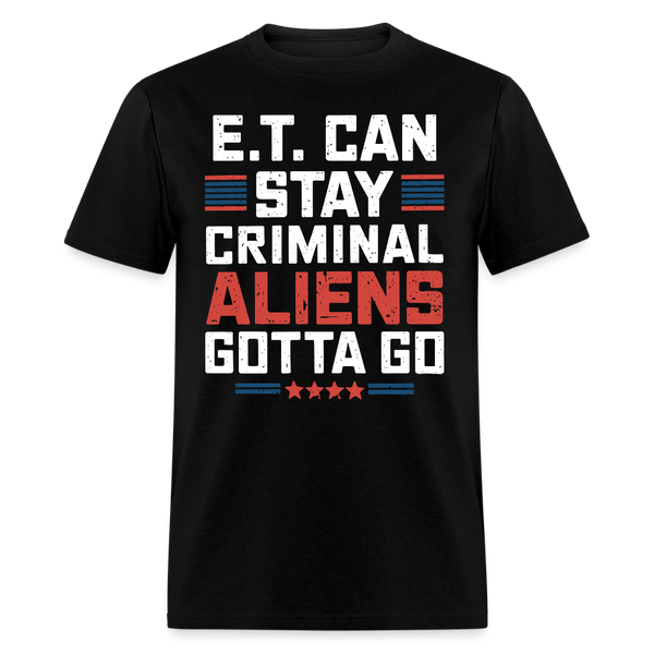 E.T. Can Stay Criminal Aliens Gotta Go T Shirt - black