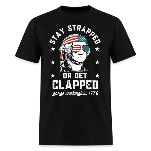 Stay Strapped Or Get Clapped George T Shirt - black