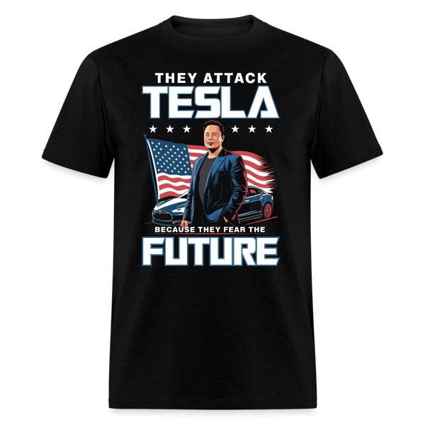 They Attack Tesla Because They Fear the Future T Shirt - black