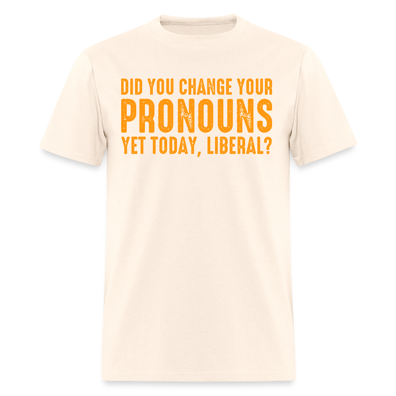 Did You Change Your Pronouns T Shirt - natural