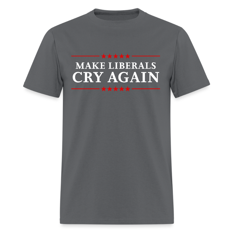 Make Liberals Cry Again T Shirt - charcoal