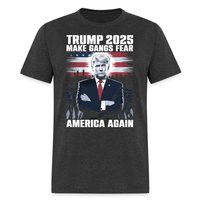 Trump 2025 Make Gangs Fear America Again T Shirt - heather black