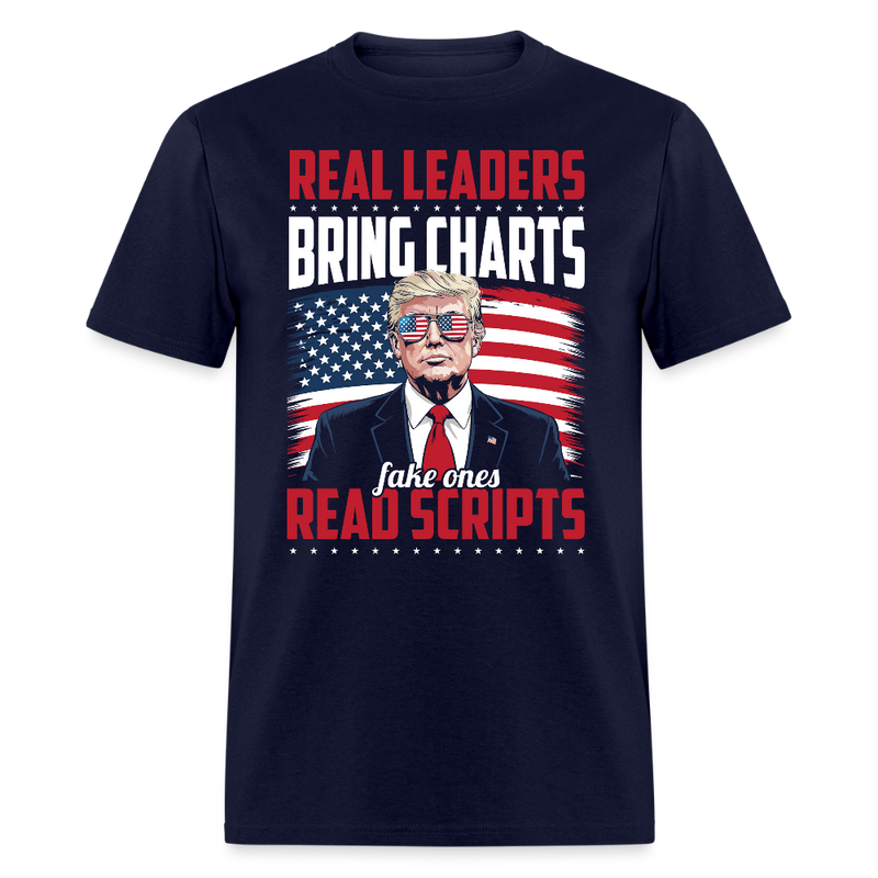 Real Leaders Bring Charts. Fake Ones Read Scripts T Shirt - navy