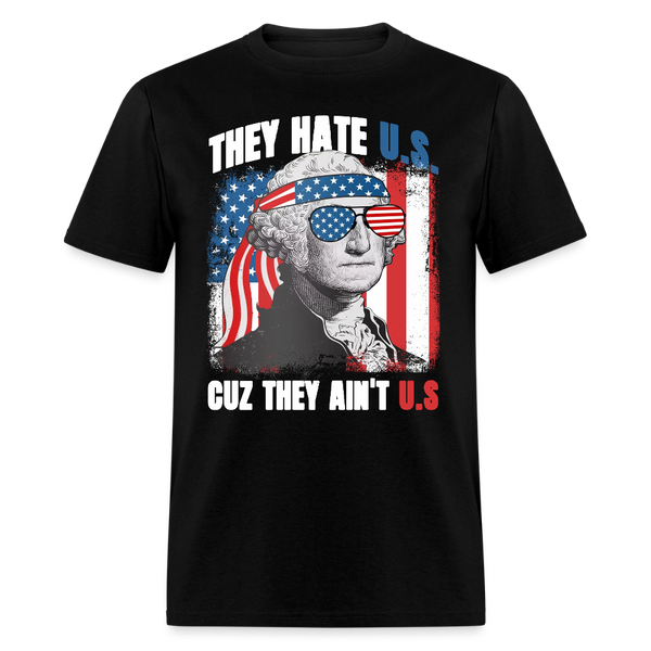 They Hate Us Cuz They Ain't Us George Washington T Shirt - black