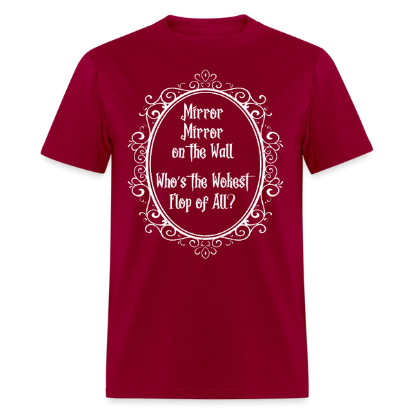 Mirror Mirror on the Wall Who’s the Wokest Flop of All T Shirt - dark red